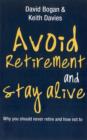 Avoid Retirement And Stay Alive : Why You Should Never Retire And How Not To - eBook