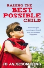 Raising the Best Possible Child : How to parent happy and successful kids from birth to seven - eBook