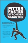 Fitter, Faster, Stronger, Smarter : Training for the Performance of Life - Book