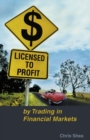 Licensed to Profit : By Trading in Financial Markets - Book