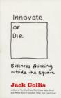 Innovate or Die : Outside the square business thinking - Book