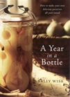 A Year in a Bottle: Preserving and Conserving Fruit and Vegetables Throughout the Year - Book