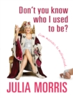 Don't You Know Who I Used to Be? : From Manolos to motherhood - eBook