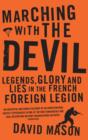 Marching with the Devil : Legends, Glory and Lies in the French Foreign Legion - eBook