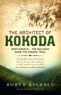 The Architect of Kokoda : Bert Kienzle - the man who made the Kokoda track - eBook