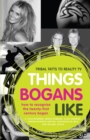 Things Bogans Like : Tribal tatts to reality tv: how to recognise the twenty-first century bogan - eBook