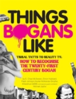 Things Bogans Like : Tribal tatts to reality tv: how to recognise the twenty-first century bogan - Book