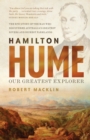 Hamilton Hume : Our Greatest Explorer - the critically acclaimed bestselling biography - eBook