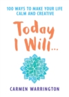 Today I Will... : 100 ways to make your life calm and creative - Book