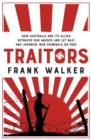Traitors : How Australia and its Allies betrayed our ANZACs and let Nazi and Japanese War Criminals Go Free - eBook