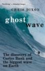 Ghost Wave : The discovery of Cortes Bank and the biggest wave on Earth - Book