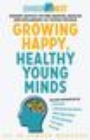 Growing Happy, Healthy Young Minds : Expert advice on the mental health and wellbeing of young people - eBook