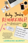 Baby, You're Remarkable : The no-BS guide to business with a new family - Book