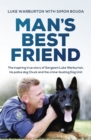 Man's Best Friend : The inspiring true story of Sergeant Luke Warburton, his police dog Chuck and the crime-busting Dog Unit - Book