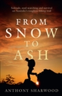 From Snow to Ash : Solitude, soul-searching and survival on Australia's toughest hiking trail - eBook