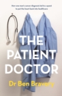 The Patient Doctor : How one man's cancer diagnosis led to a quest to put the heart back into healthcare - eBook