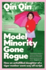 Model Minority Gone Rogue : How an unfulfilled daughter of a tiger mother went way off script - eBook