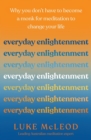 Everyday Enlightenment : Why you don't have to become a monk for meditation to change your life - Book