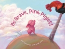 Be Brave, Pink Piglet - Book