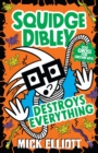 Squidge Dibley Destroys Everything - eBook