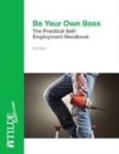 Be Your Own Boss : The Practical Self-Employment Handbook - Book