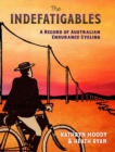The Indefatigables : A Record of Australian Endurance Cycling - Book