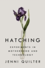 Hatching : Experiments in Motherhood and Technology - Book