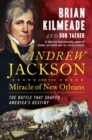 Andrew Jackson And The Miracle Of New Orleans : The Underdog Army That Defeated An Empire - Book