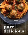 Pure Delicious : 150 Allergy-Free Recipes for Everyday and Entertaining: A Cookbook - Book