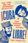 Cuba Libre! : Che, Fidel, and the Improbable Revolution That Rocked the World - Book