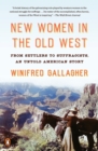 New Women In The Old West : From Settlers to Suffragists, an Untold American Story - Book