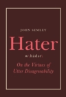 Hater : On the Virtues of Utter Disagreeability - Book