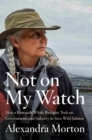 Not On My Watch : How A Renegade Whale Biologist Took On Governments and Industry to Save Wild Salmon - Book
