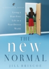 The New Normal : Living a Fear-Free Life in a Fear-Driven World - Book