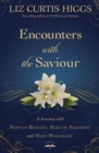 Encounters with the Saviour : A Journey with Mary of Bethany, Mary of Nazareth, and Mary Magdalene - Book