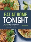 Eat at Home Tonight: 101 Simple Busy-Family Recipes for your Slow Cooker, Sheet Pan, Instant Pot and More - Book