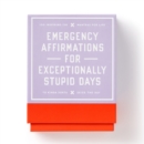 Emergency Affirmations for Exceptionally Stupid Days Card Deck - Book