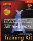 Designing and Developing Enterprise Applications Using the Microsoft (R) .NET Framework : MCPD Self-Paced Training Kit (Exam 70-549) - Book