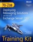 Deploying Messaging Solutions with Microsoft (R) Exchange Server 2007 : MCITP Self-Paced Training Kit (Exam 70-238) - Book