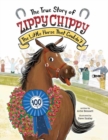 The True Story of Zippy Chippy the Little Horse that Couldn't - Book