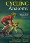 Cycling Anatomy : Your Illustrated Guide for Cycling Strength, Speed, and Endurance - Book