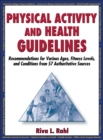 Physical Activity and Health Guidelines : Recommendations for Various Ages, Fitness Levels, and Conditions from 57 Authoritative Sources - Book