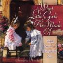 What Little Girls Are Made Of : Sugar, Spice, and Everything Nice - Book