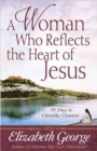 A Woman Who Reflects the Heart of Jesus : 30 Ways to Christlike Character - Book
