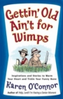 Gettin' Old Ain't for Wimps : Inspirations and Stories to Warm Your Heart and Tickle Your Funny Bone - Book