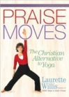 PraiseMoves : The Christian Alternative to Yoga - Book