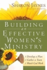 Building an Effective Women's Ministry : *Develop a Plan *Gather a Team * Watch God Work - Book