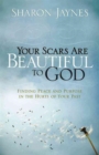 Your Scars Are Beautiful to God : Finding Peace and Purpose in the Hurts of Your Past - Book