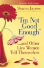 "I'm Not Good Enough"...and Other Lies Women Tell Themselves - Book