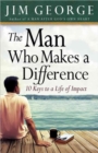 The Man Who Makes A Difference : 10 Keys to a Life of Impact - Book